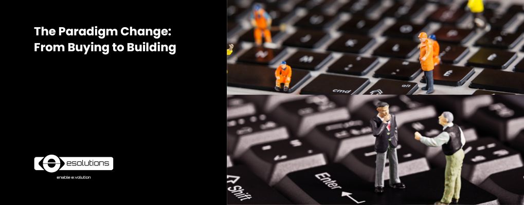 The Paradigm Change: From Buying to Building